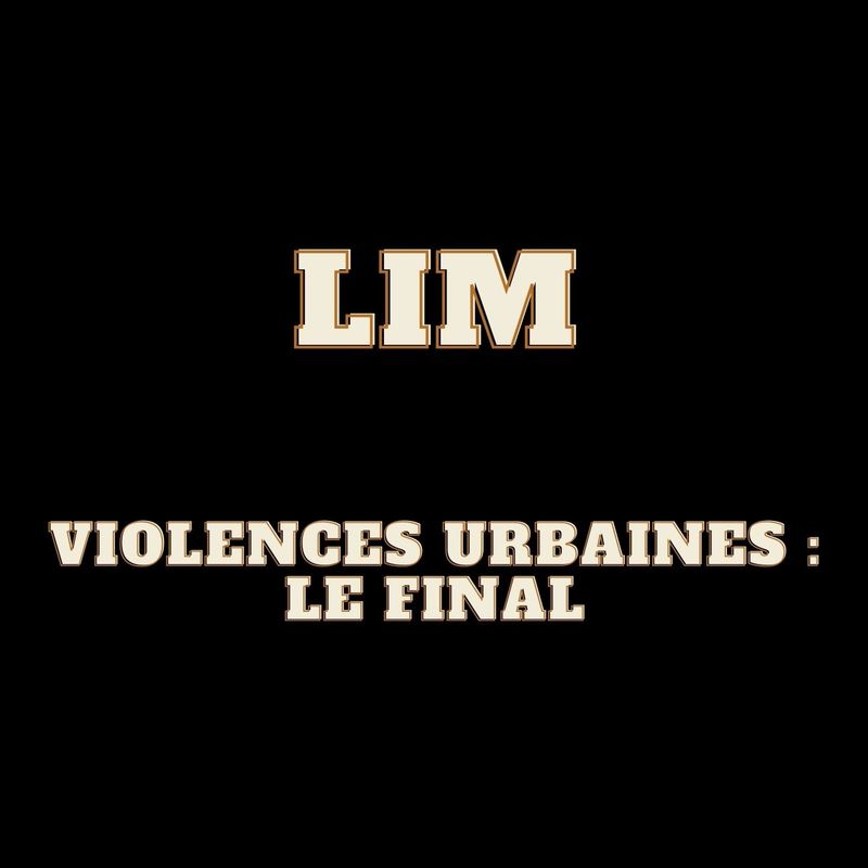 Lim - Violences urbaines le final 2021